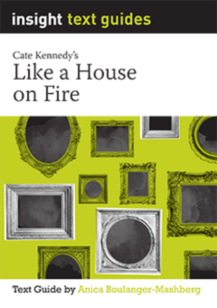 INSIGHT TEXT GUIDE: LIKE A HOUSE ON FIRE