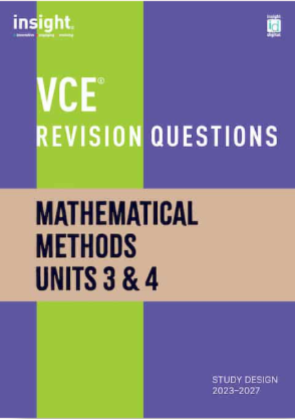 INSIGHT VCE REVISION QUESTIONS: MATHEMATICAL METHODS UNITS 3&4 STUDENT WORKBOOK