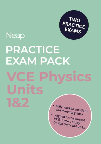 NEAP PRACTICE EXAM PACK: VCE PHYSICS UNITS 1&2 (2 EXAMS)