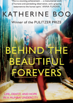 BEHIND THE BEAUTIFUL FOREVERS: LIFE, DEATH, AND HOPE IN MUMBAI UNDERCITY Cover