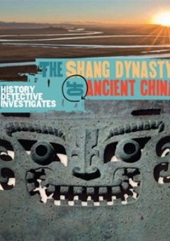 THE HISTORY DETECTIVE INVESTIGATES: THE SHANG DYNASTY OF ANCIENT CHINA Cover