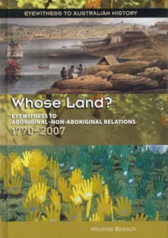 WHOSE LAND 1770-2007: EYEWITNESS TO AUSTRALIAN HISTORY Cover