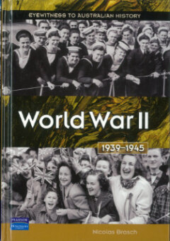 WORLD WAR 2 1939-1945: EYEWITNESS TO AUSTRALIAN HISTORY Cover