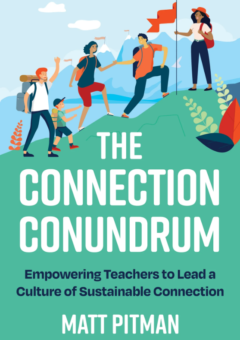 THE CONNECTION CONUNDRUM: EMPOWERING TEACHERS TO LEAD A CULTURE OF SUSTAINABLE CONNECTION Cover